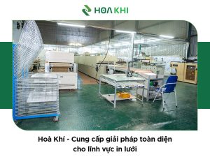 Vật tư in lưới Hòa Khí: Trọn chữ tín - Vẹn chữ tâm